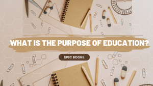 WHAT IS THE PURPOSE OF EDUCATION?