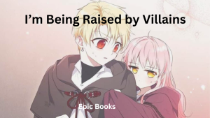 I’m Being Raised by Villains