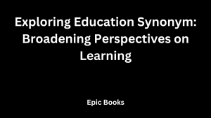 Exploring Education Synonym: Broadening Perspectives on Learning