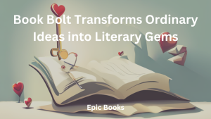 Book Bolt Transforms Ordinary Ideas into Literary Gems
