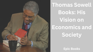 Thomas Sowell Books: His Vision on Economics and Society